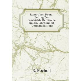 

Книга Rupert Von Deutz: Beitrag Zur Geschichte Der Kirche Im Xii. Jahrhundert (German Edition)