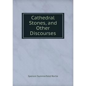 

Книга Cathedral Stones, and Other Discourses
