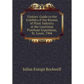 

Книга Visitors' Guide to the Exhibits of the Bureau of Plant Industry at the Louisiana Purchase Exposition, St. Louis, 1904