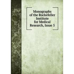 

Книга Monographs of the Rockefeller Institute for Medical Research, Issue 5