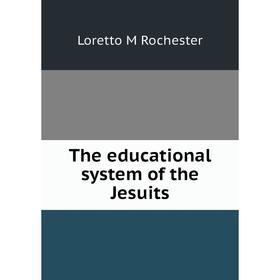 

Книга The educational system of the Jesuits