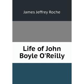 

Книга Life of John Boyle O'Reilly