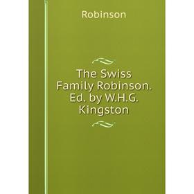 

Книга The Swiss Family Robinson. Ed. by W.H.G. Kingston