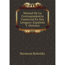 

Книга Manual De La Correspondencia Comercial En Dos Lenguas: Española Y Alemana