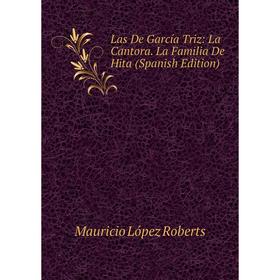 

Книга Las De García Triz: La Cantora La Familia De Hita