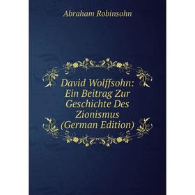 

Книга David Wolffsohn: Ein Beitrag Zur Geschichte Des Zionismus (German Edition)