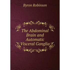

Книга The Abdominal Brain and Automatic Visceral Ganglia