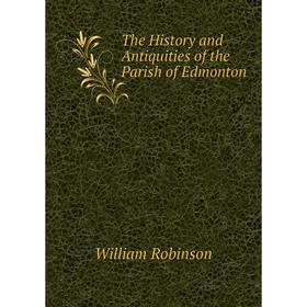 

Книга The History and Antiquities of the Parish of Edmonton
