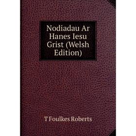 

Книга Nodiadau Ar Hanes Iesu Grist (Welsh Edition)