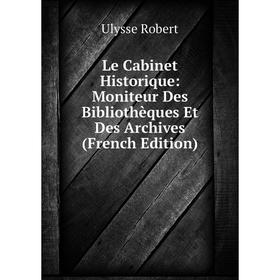 

Книга Le Cabinet Historique: Moniteur Des Bibliothèques Et Des Archives
