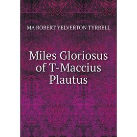 

Книга Miles Gloriosus of T-Maccius Plautus