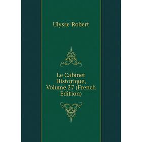 

Книга Le Cabinet Historique, Volume 27