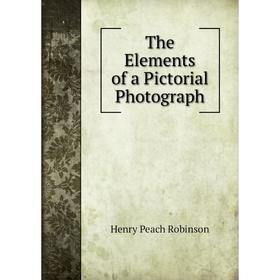 

Книга The Elements of a Pictorial Photograph