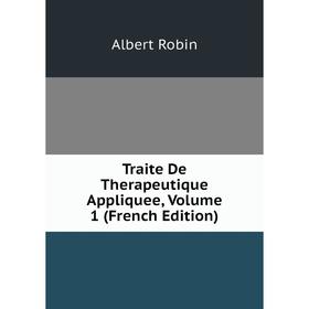 

Книга Traite De Therapeutique Appliquee, Volume 1 (French Edition)
