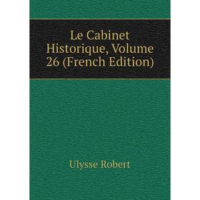 

Книга Le Cabinet Historique, Volume 26
