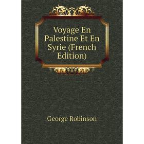 

Книга Voyage En Palestine Et En Syrie (French Edition)