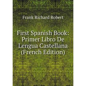 

Книга First Spanish Book: Primer Libro De Lengua Castellana (French Edition)