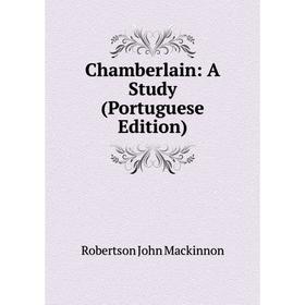 

Книга Chamberlain: A Study (Portuguese Edition)