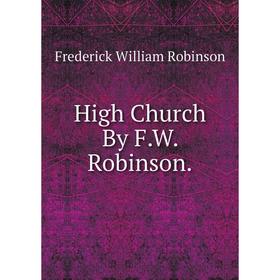 

Книга High Church By F.W. Robinson.