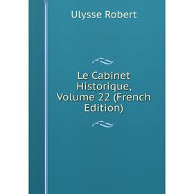 

Книга Le Cabinet Historique, Volume 22