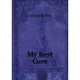 

Книга My Rest Cure