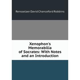 

Книга Xenophon's Memorabilia of Socrates: With Notes and an Introduction