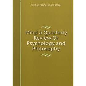 

Книга Mind a Quarterly Review Or Psychology and Philosophy