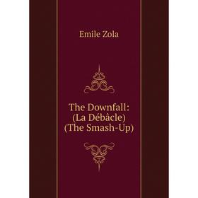 

Книга The Downfall: (La Débâcle) (The Smash-Up)