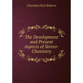 

Книга The Development and Present Aspects of Stereo-Chemistry