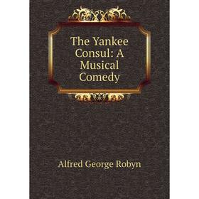 

Книга The Yankee Consul: A Musical Comedy