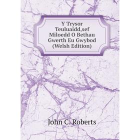 

Книга Y Trysor Teuluaidd,sef Miloedd O Bethau Gwerth Eu Gwybod (Welsh Edition)