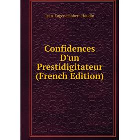 

Книга Confidences D'un Prestidigitateur (French Edition)