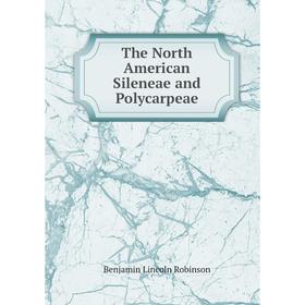 

Книга The North American Sileneae and Polycarpeae