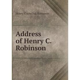 

Книга Address of Henry C. Robinson