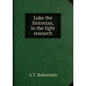 

Книга Luke the historian, in the light research