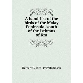 

Книга A hand-list of the birds of the Malay Peninsula, south of the Isthmus of Kra