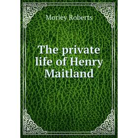 

Книга The private life of Henry Maitland