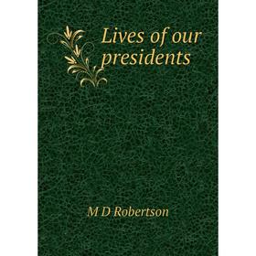 

Книга Lives of our presidents
