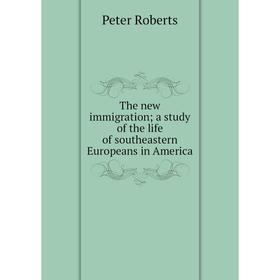 

Книга The new immigration; a study of the life of southeastern Europeans in America