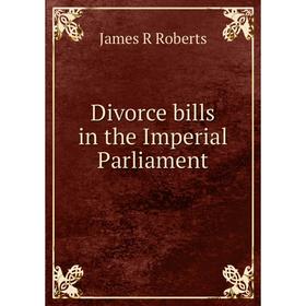 

Книга Divorce bills in the Imperial Parliament