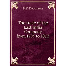

Книга The trade of the East India Company from 1709 to 1813