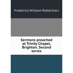 

Книга Sermons preached at Trinity Chapel, Brighton. Second series
