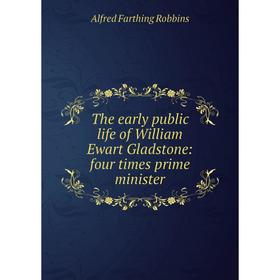 

Книга The early public life of William Ewart Gladstone: four times prime minister