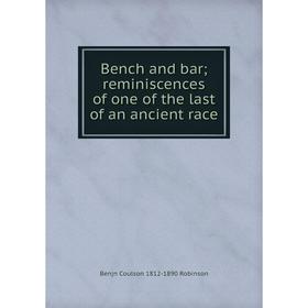 

Книга Bench and bar; reminiscences of one of the last of an ancient race