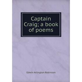 

Книга Captain Craig; a book of poems
