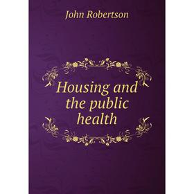 

Книга Housing and the public health