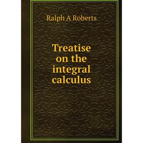 

Книга Treatise on the integral calculus