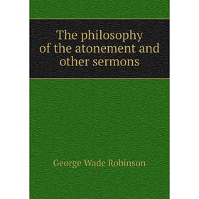 

Книга The philosophy of the atonement and other sermons