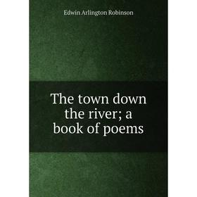 

Книга The town down the river; a book of poems