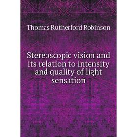 

Книга Stereoscopic vision and its relation to intensity and quality of light sensation